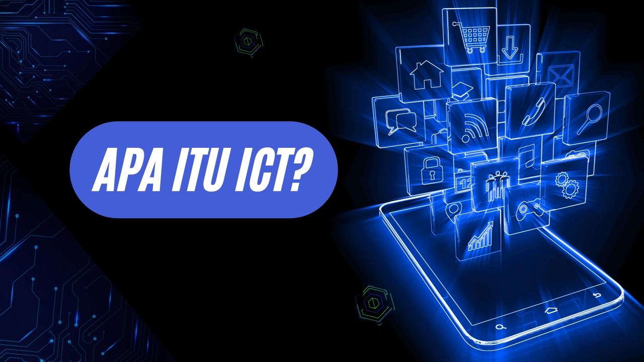 Apa Itu ICT: Pengertian, Fungsi dan Macamnya
