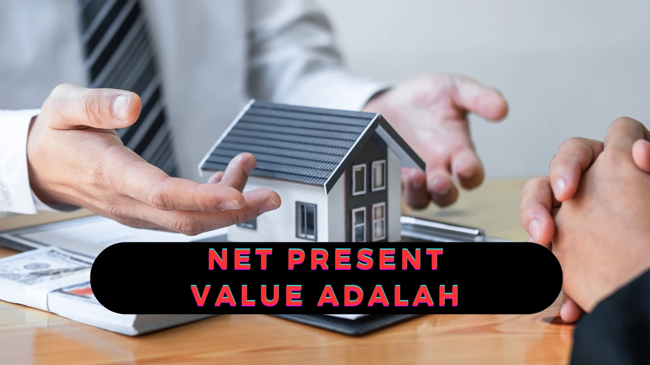 Net Present Value Adalah: Pengertian, Manfaat dan Rumusnya