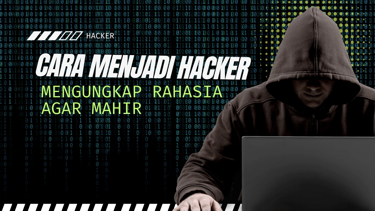 Cara Menjadi Hacker: Mengungkap Rahasia Agar Mahir